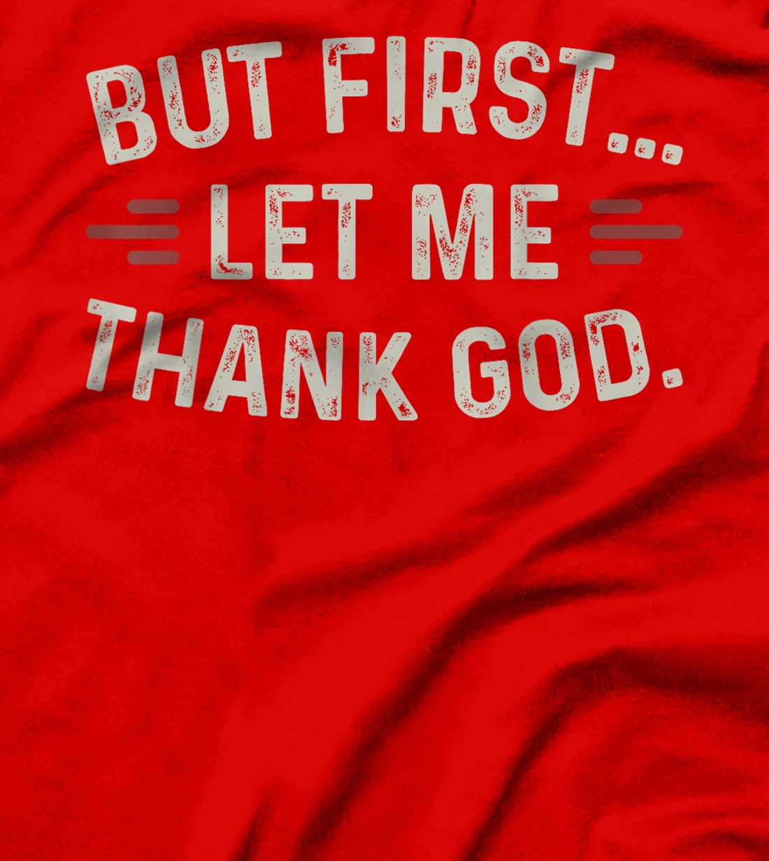 But First Let Me Thank God T-Shirt