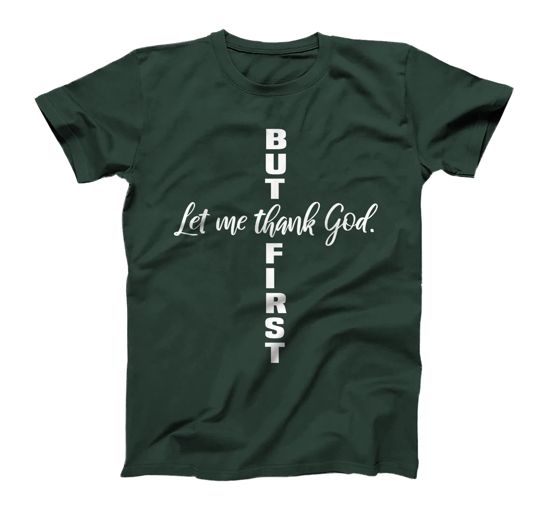 But First Let Me Thank God Christian T-Shirt