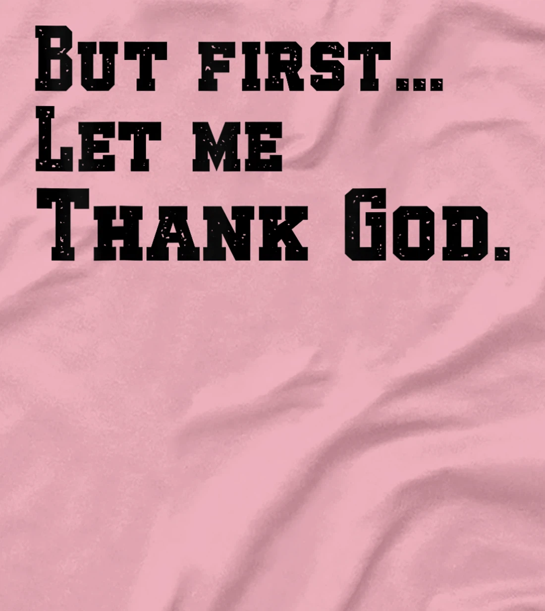 But First Let Me Thank God T-Shirt