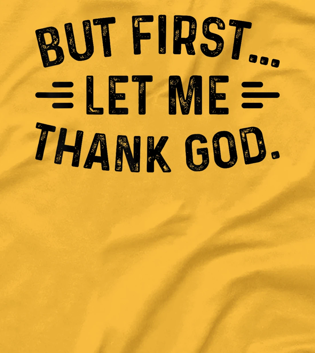 But First Let Me Thank God T-Shirt