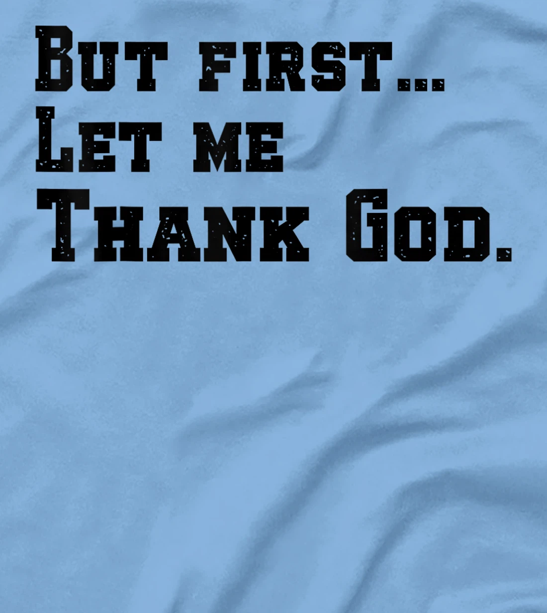 But First Let Me Thank God T-Shirt