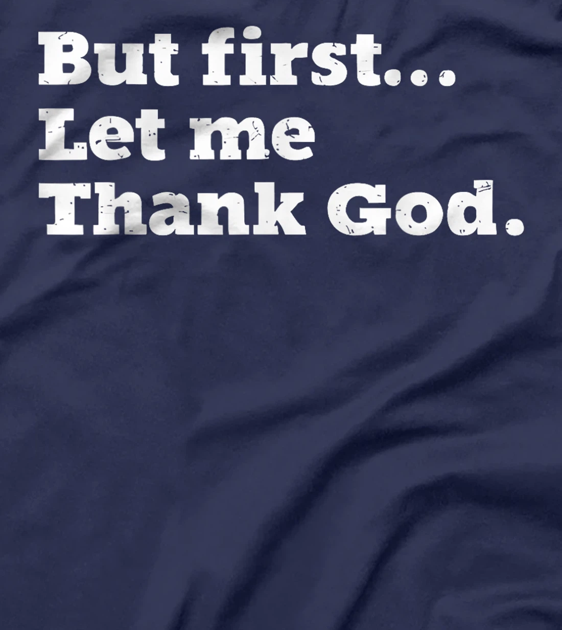 But First Let Me Thank God T-Shirt