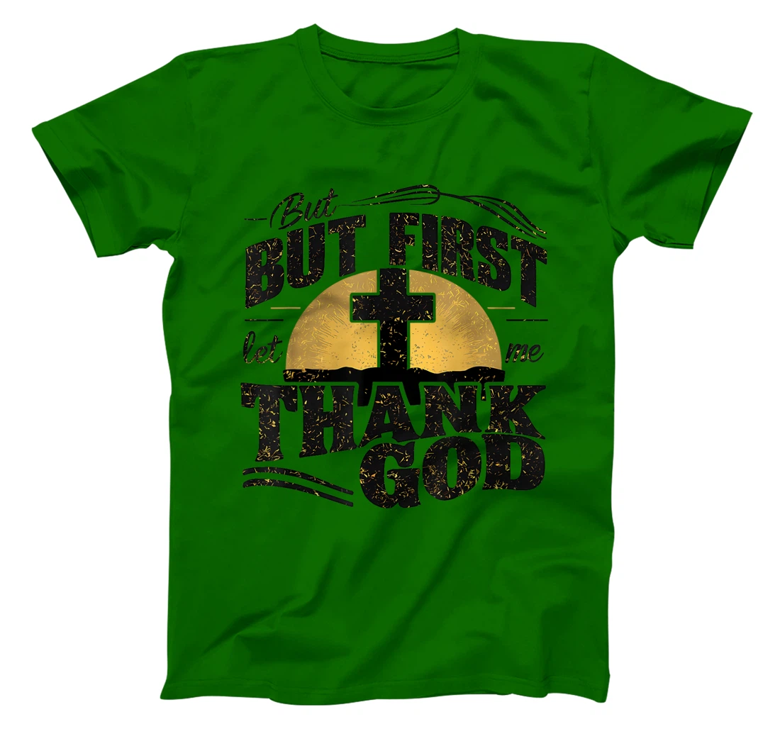 But First Let Me Thank God T-Shirt