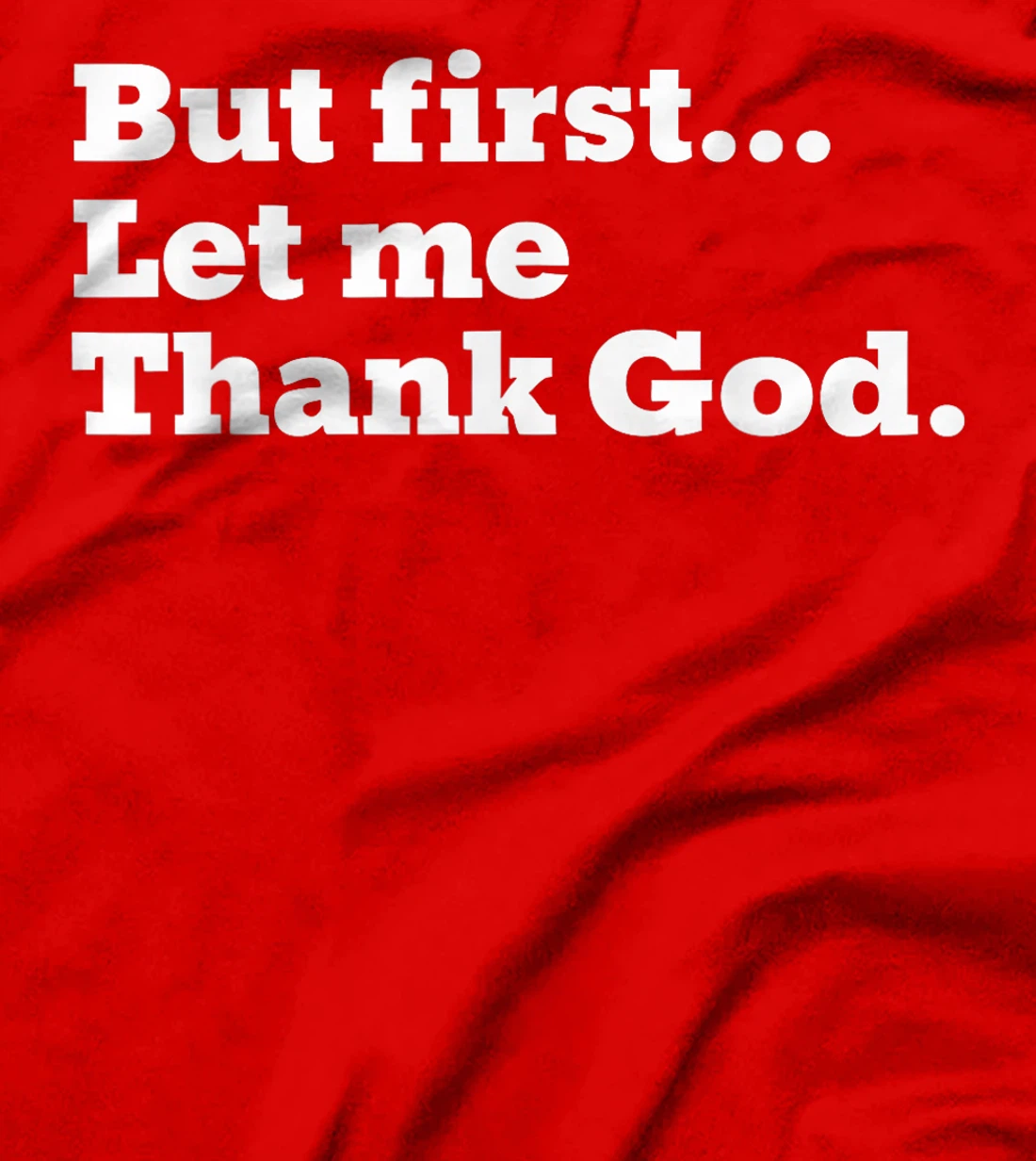 But First Let Me Thank God T-Shirt