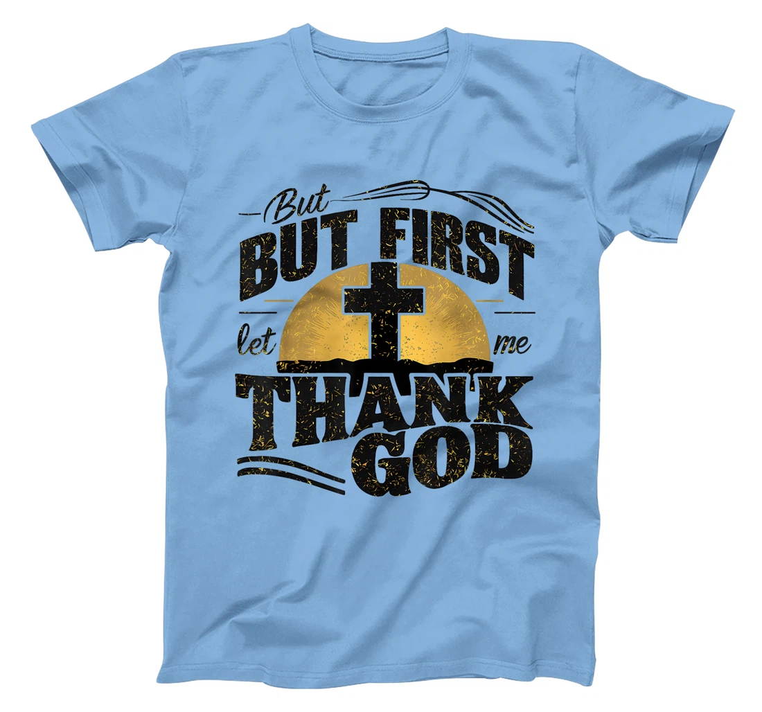But First Let Me Thank God T-Shirt
