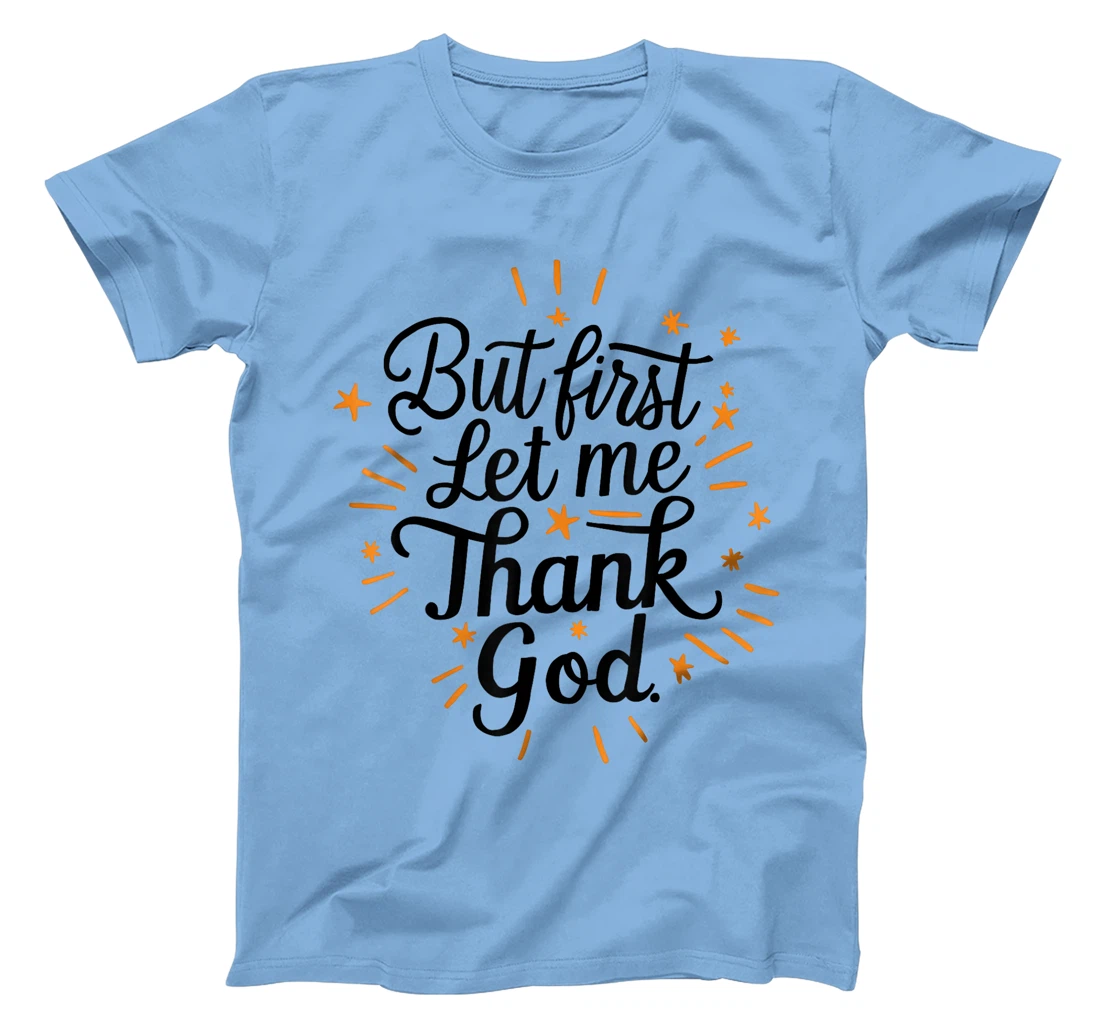 But First Let Me Thank God T-Shirt