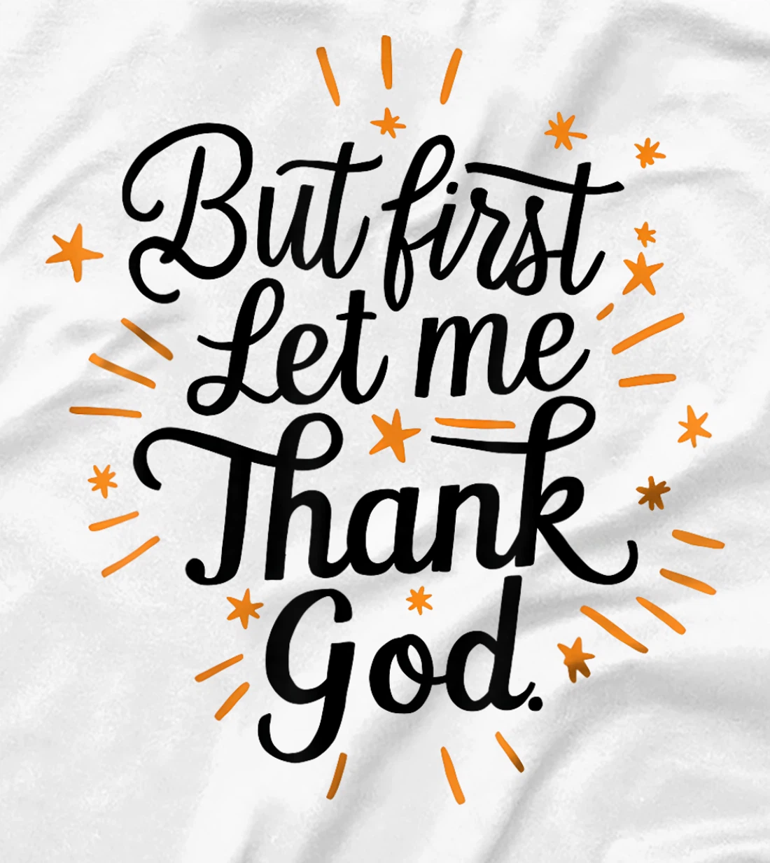 But First Let Me Thank God T-Shirt