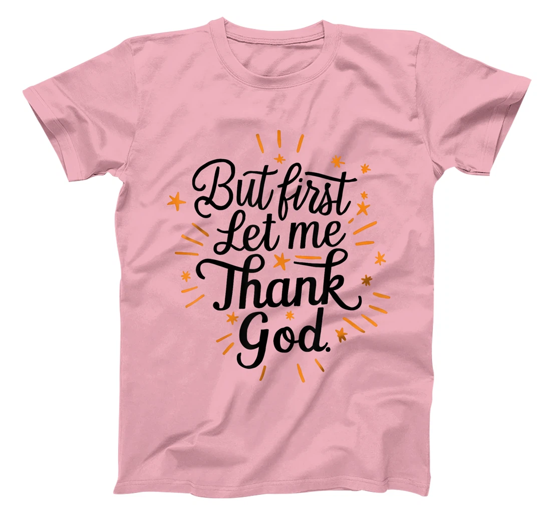 But First Let Me Thank God T-Shirt