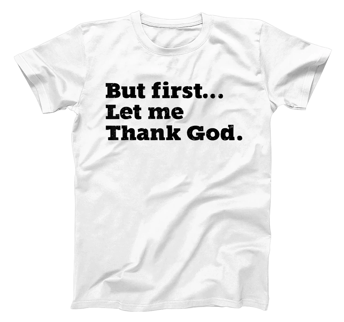 But First Let Me Thank God T-Shirt
