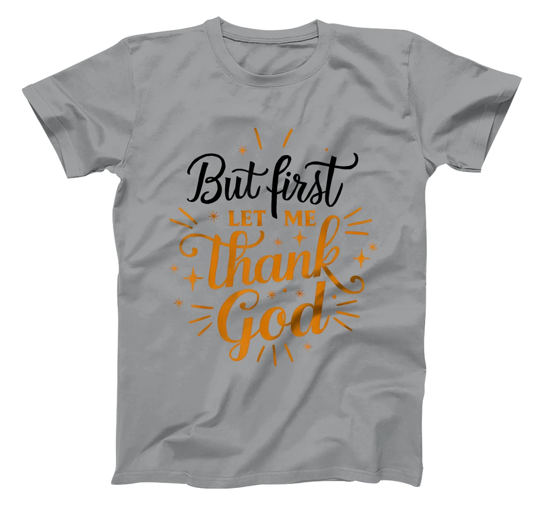 But First Let Me Thank God T-Shirt
