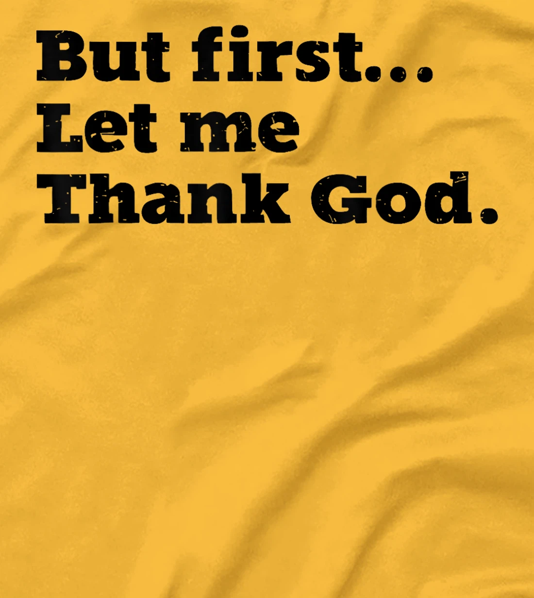 But First Let Me Thank God T-Shirt