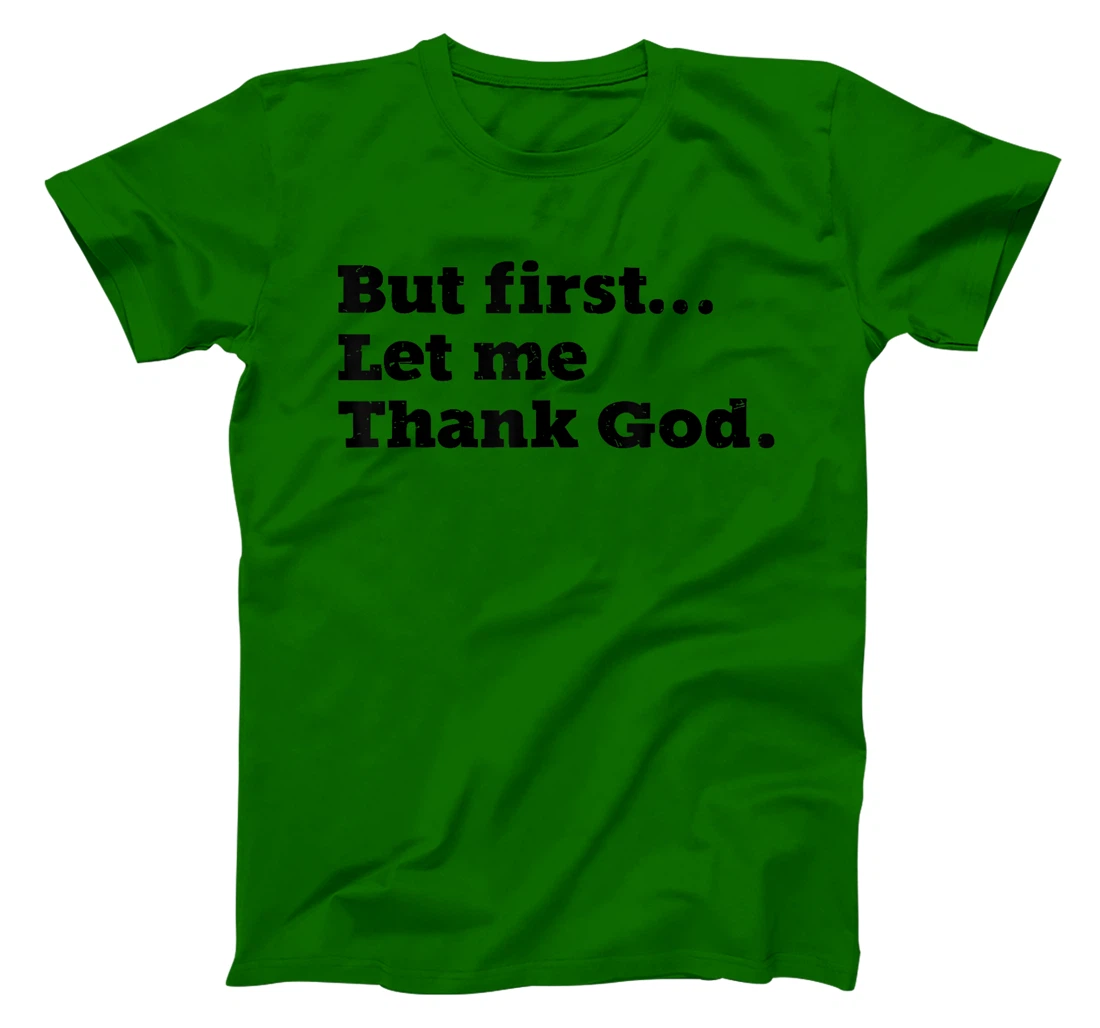 But First Let Me Thank God T-Shirt