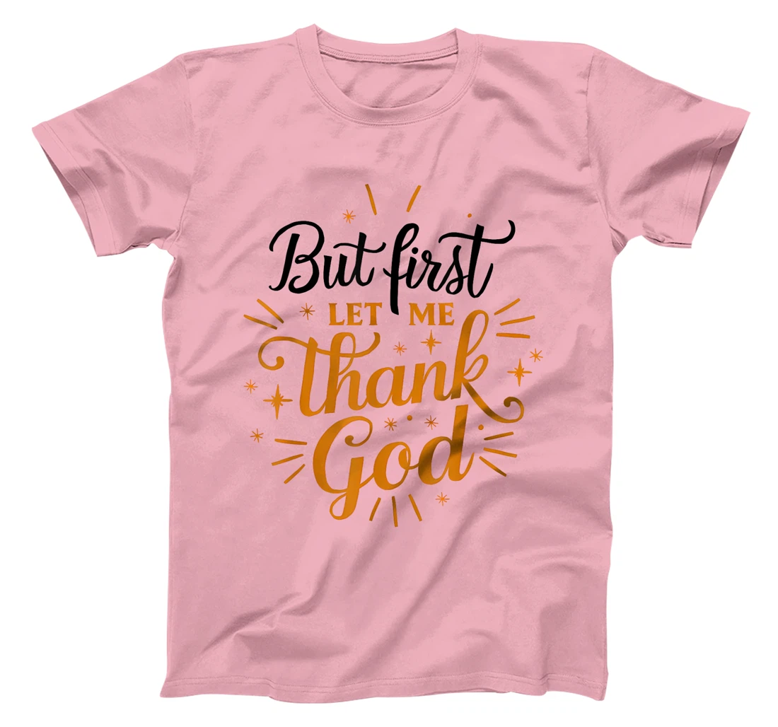 But First Let Me Thank God T-Shirt