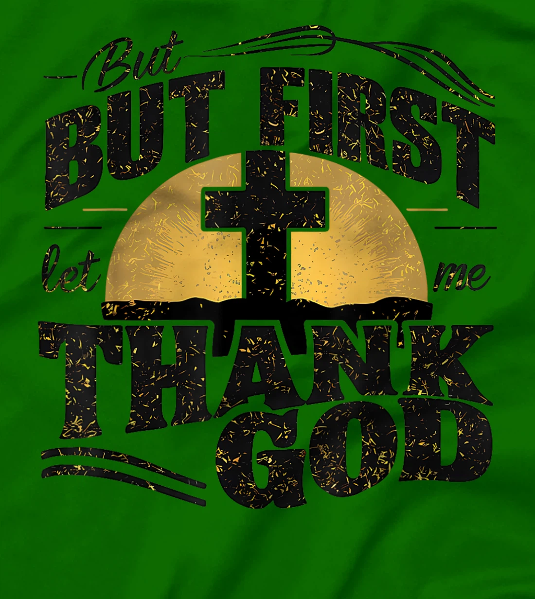 But First Let Me Thank God T-Shirt