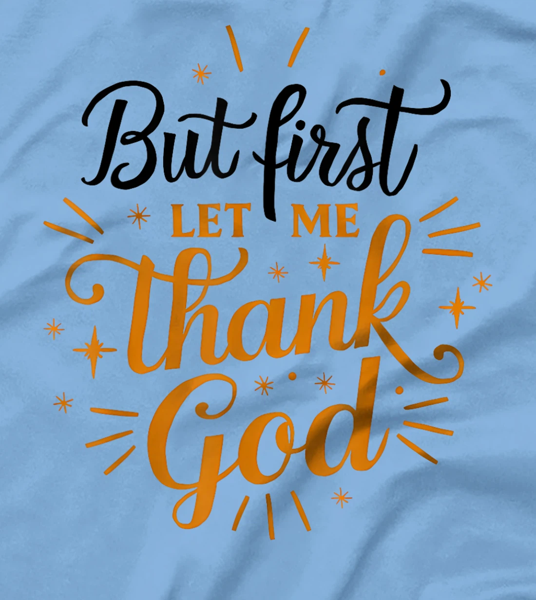 But First Let Me Thank God T-Shirt