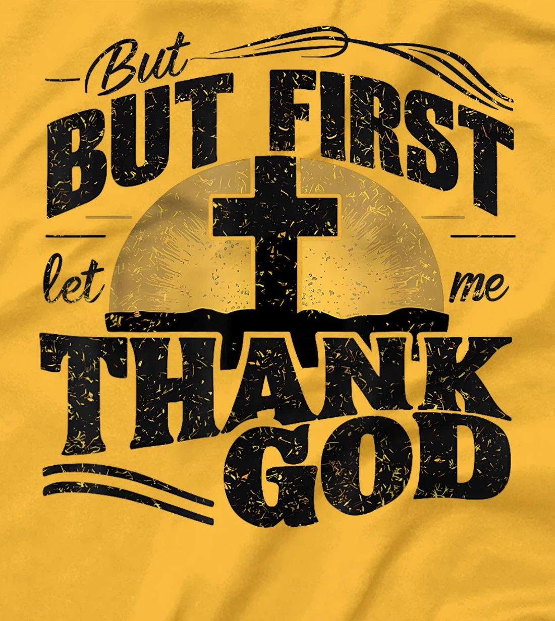 But First Let Me Thank God T-Shirt