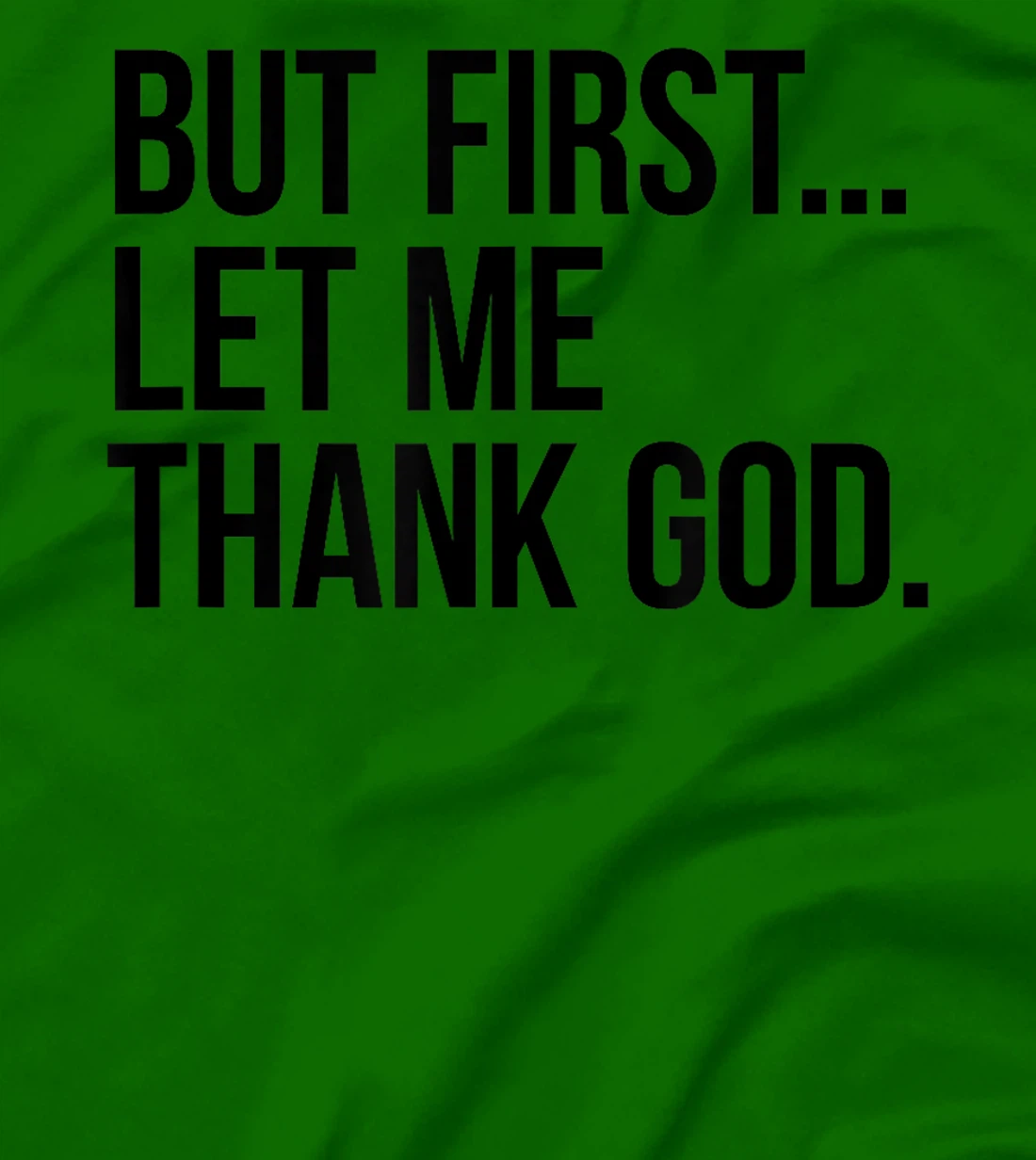 But First...Let Me Thank God. T-Shirt