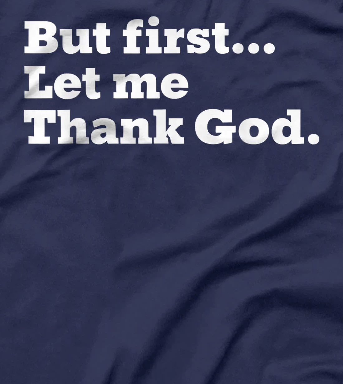 But First Let Me Thank God T-Shirt