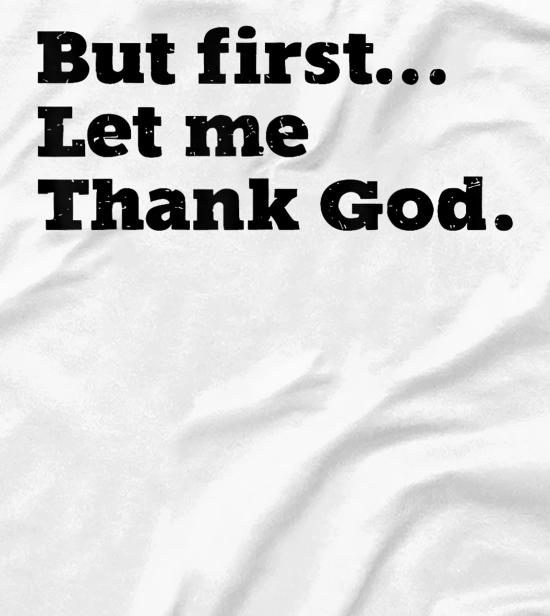 But First Let Me Thank God T-Shirt