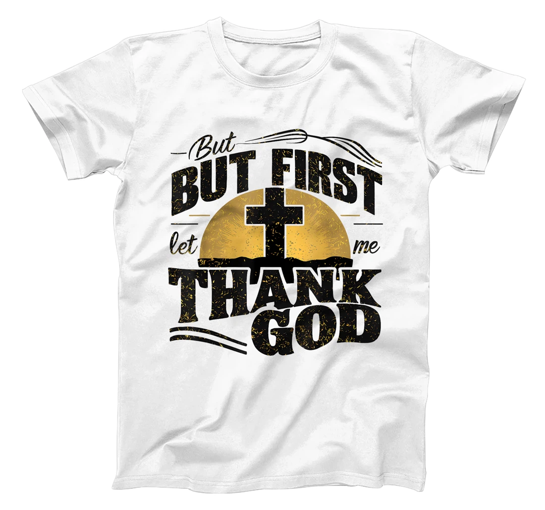 But First Let Me Thank God T-Shirt