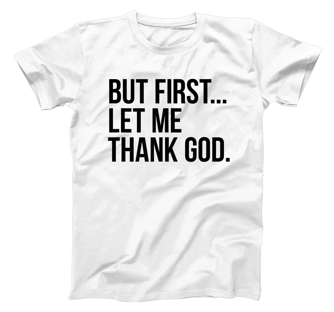 But First...Let Me Thank God. T-Shirt