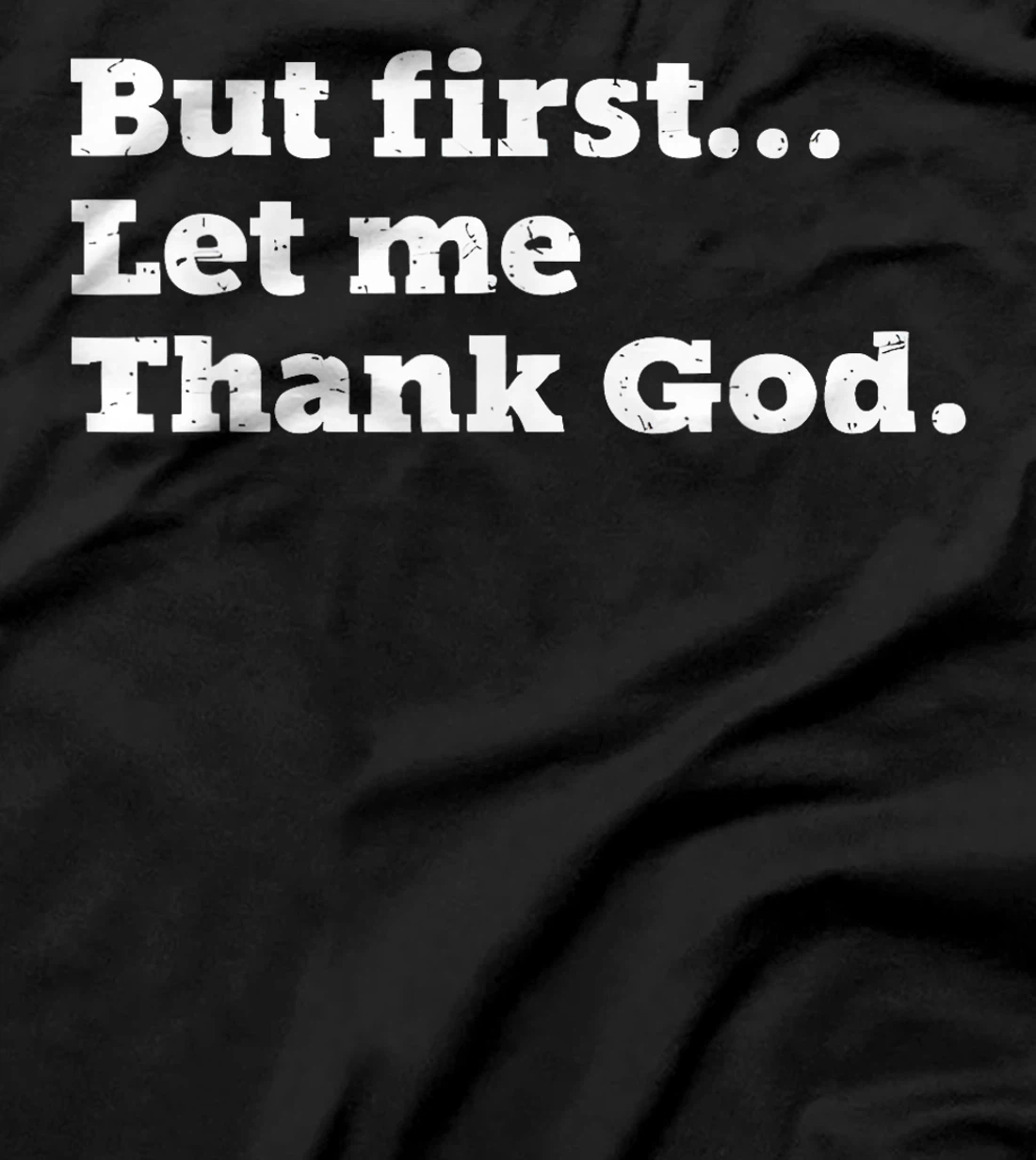 But First Let Me Thank God T-Shirt