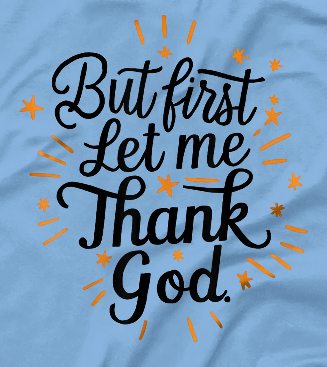 But First Let Me Thank God T-Shirt
