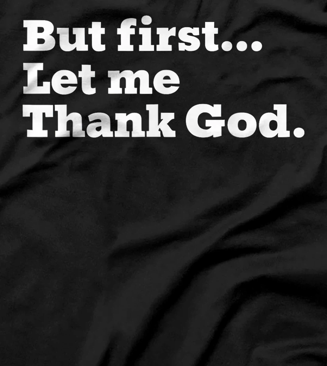 But First Let Me Thank God T-Shirt