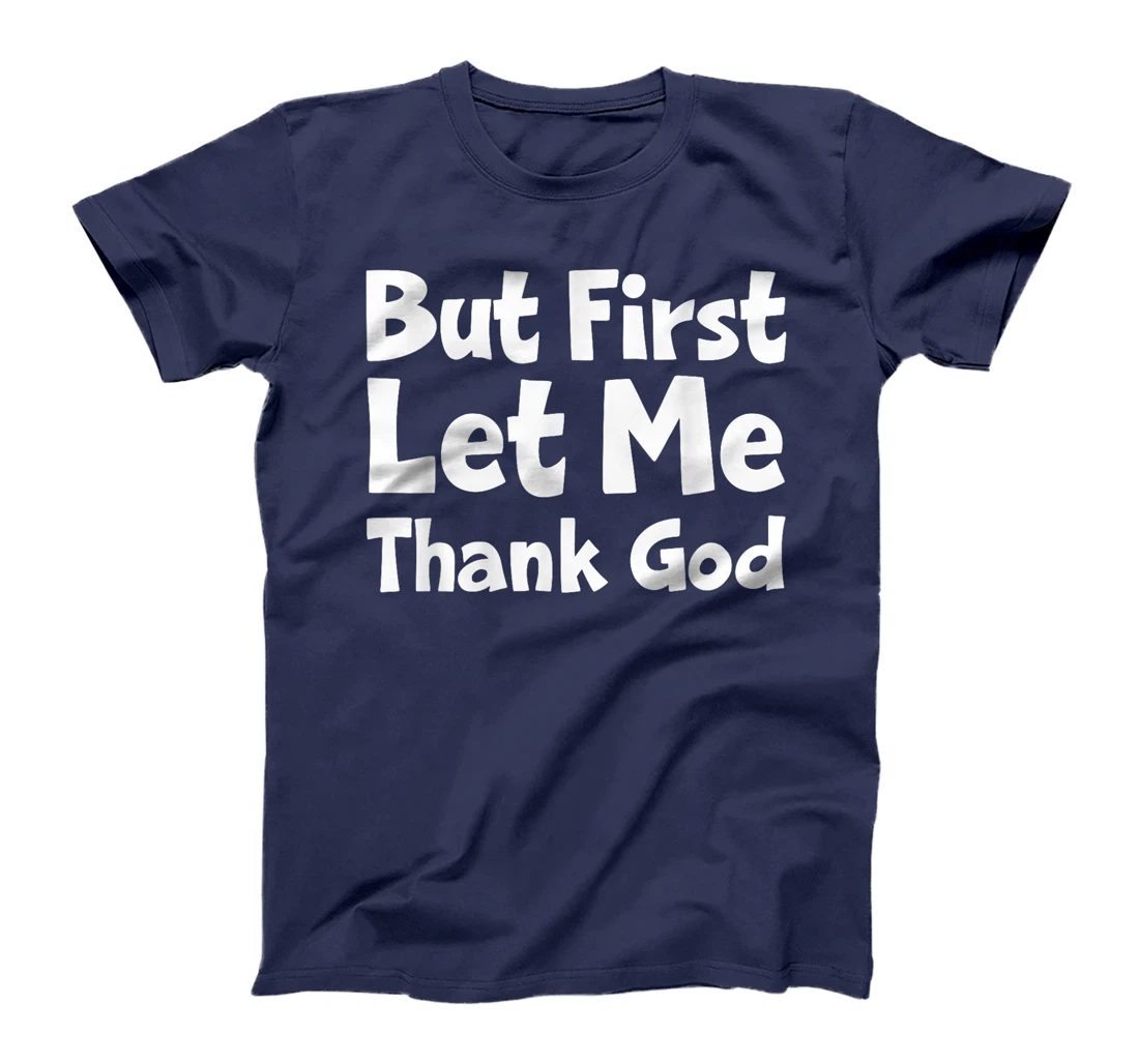But First Let Me Thank God T-Shirt