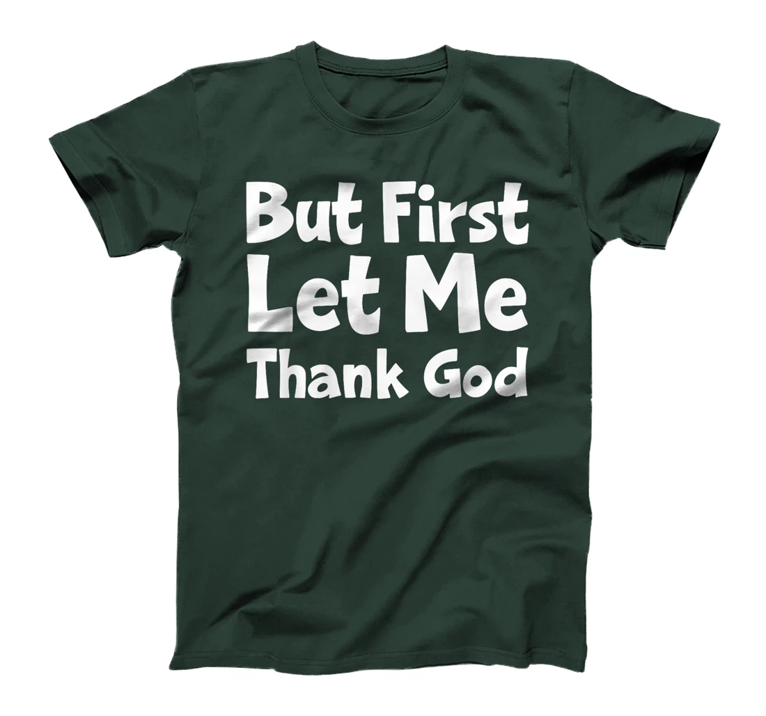 But First Let Me Thank God T-Shirt