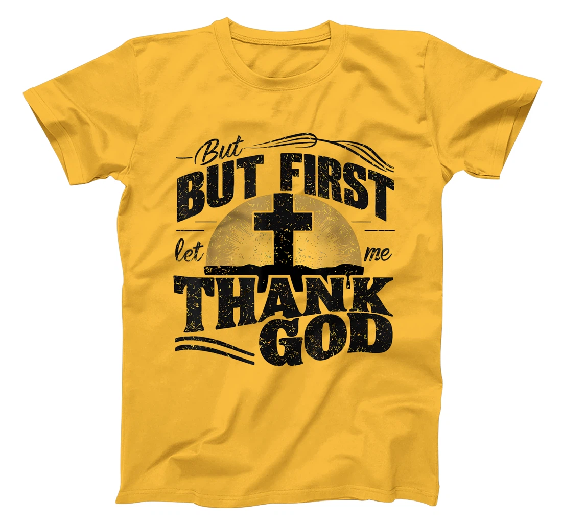 But First Let Me Thank God T-Shirt