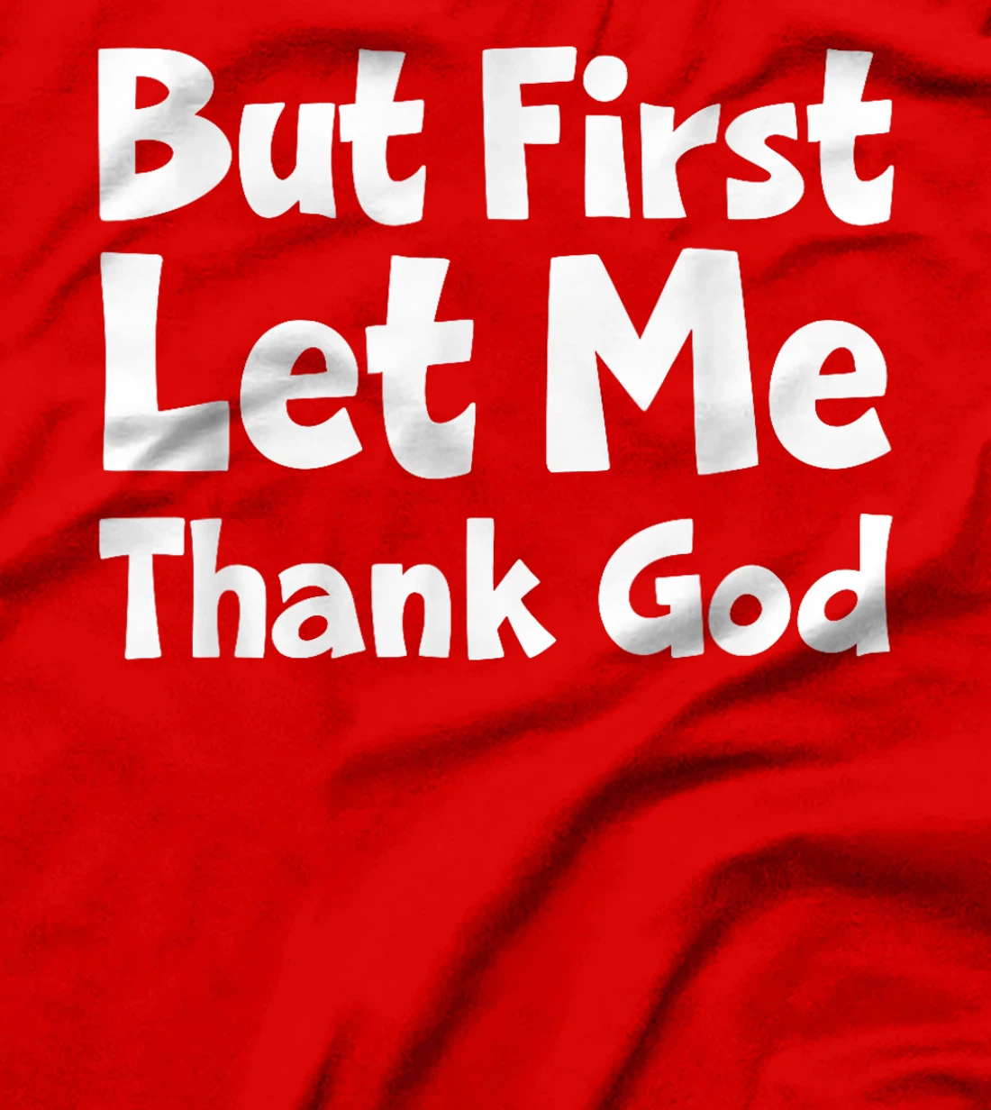 But First Let Me Thank God T-Shirt
