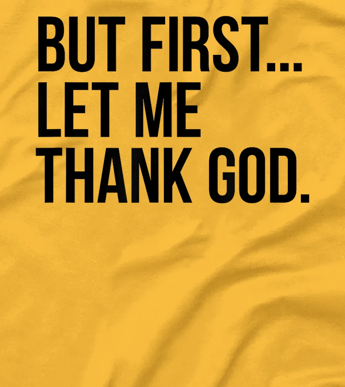But First...Let Me Thank God. T-Shirt