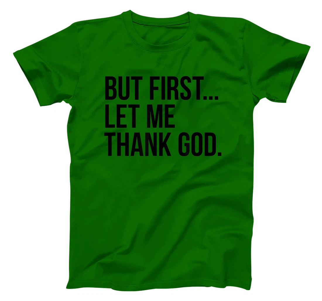 But First...Let Me Thank God. T-Shirt