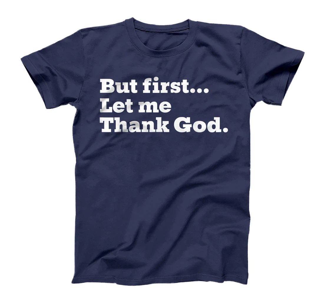 But First Let Me Thank God T-Shirt
