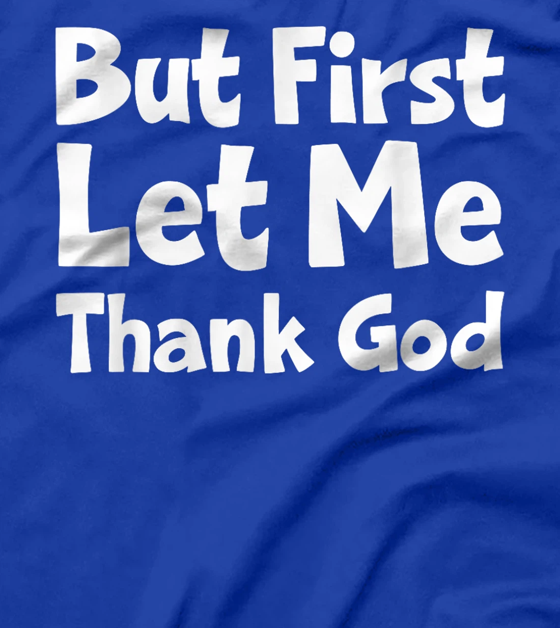 But First Let Me Thank God T-Shirt