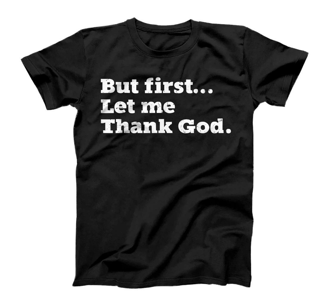 But First Let Me Thank God T-Shirt