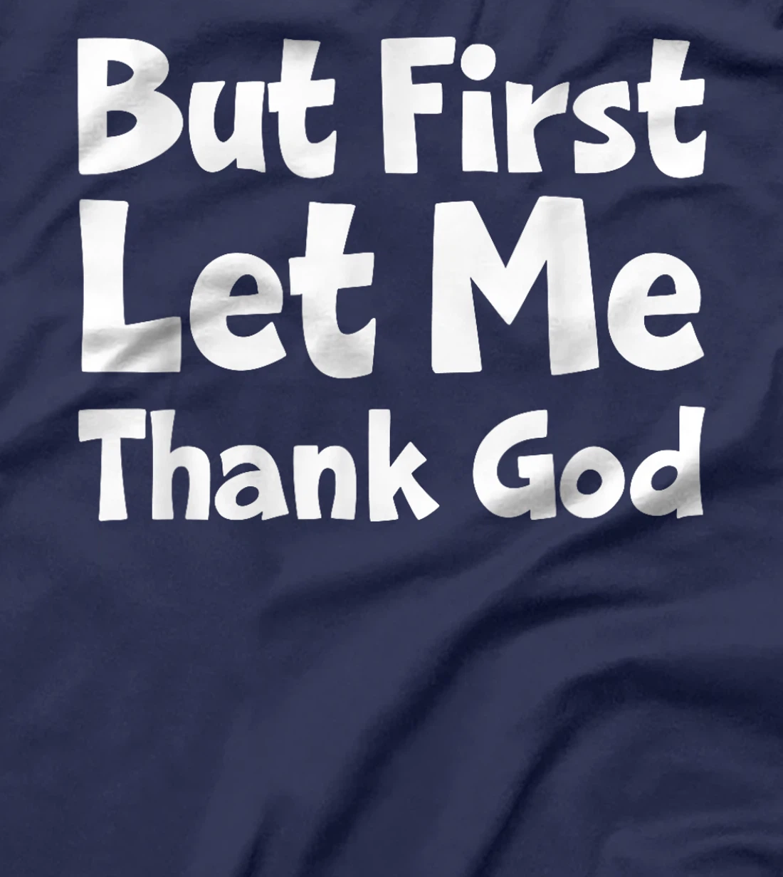 But First Let Me Thank God T-Shirt