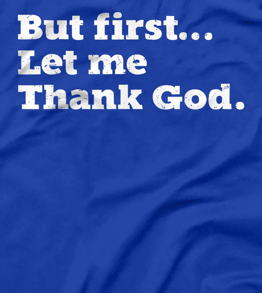 But First Let Me Thank God T-Shirt