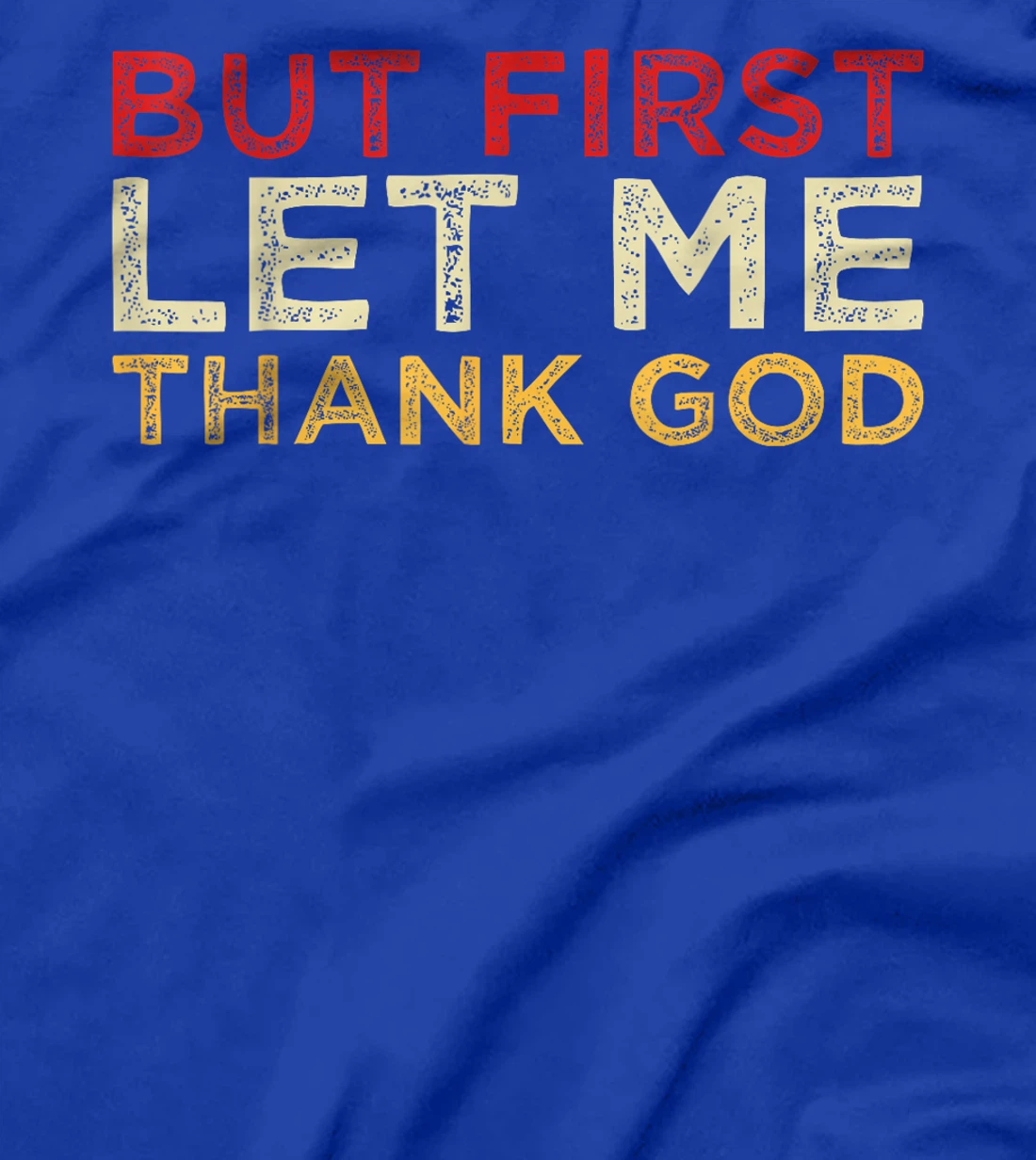 But First Let Me Thank God T-Shirt