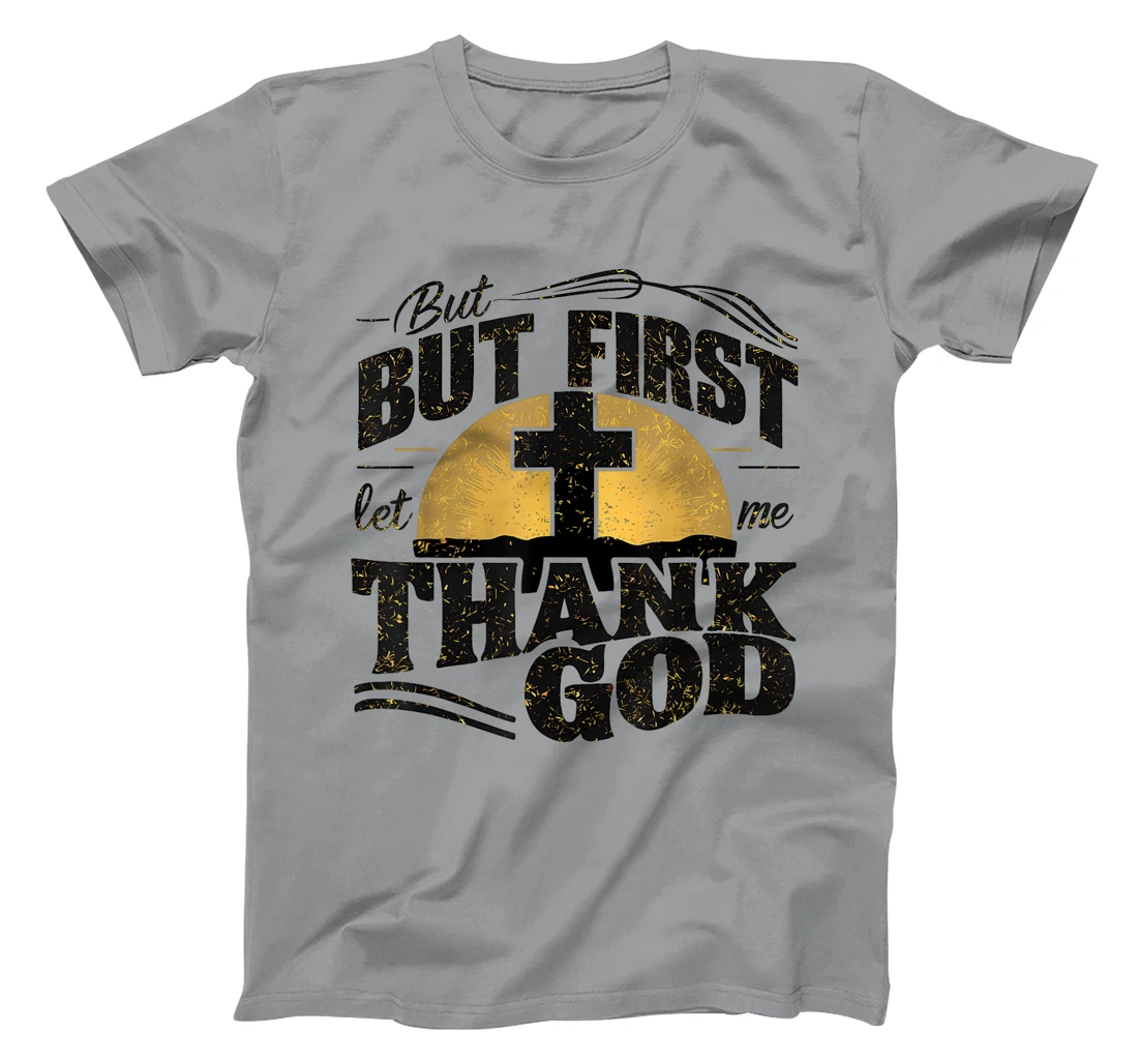 But First Let Me Thank God T-Shirt