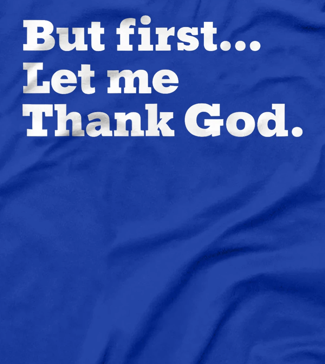 But First Let Me Thank God T-Shirt