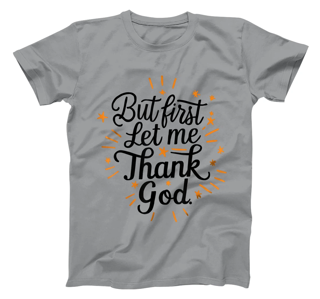 But First Let Me Thank God T-Shirt