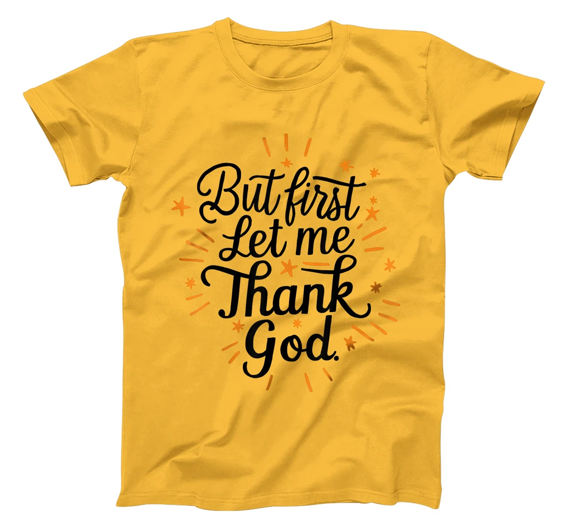 But First Let Me Thank God T-Shirt