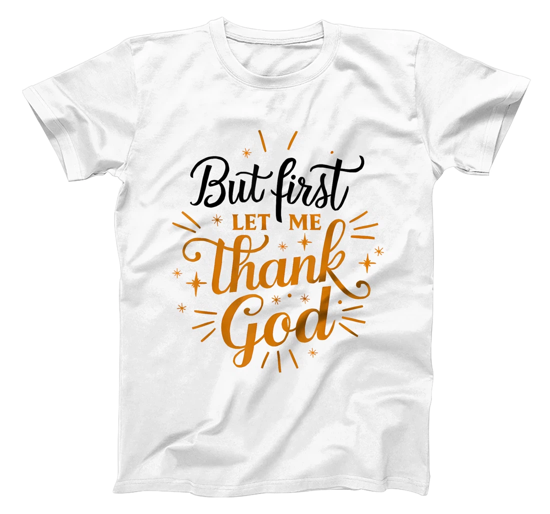 But First Let Me Thank God T-Shirt