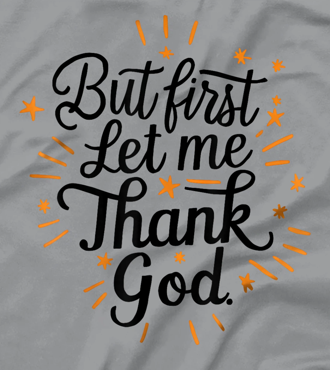 But First Let Me Thank God T-Shirt