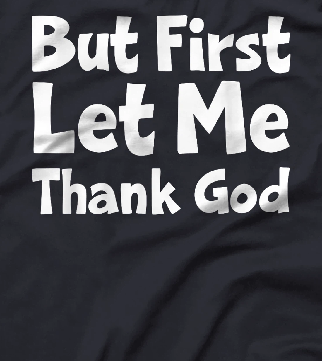 But First Let Me Thank God T-Shirt