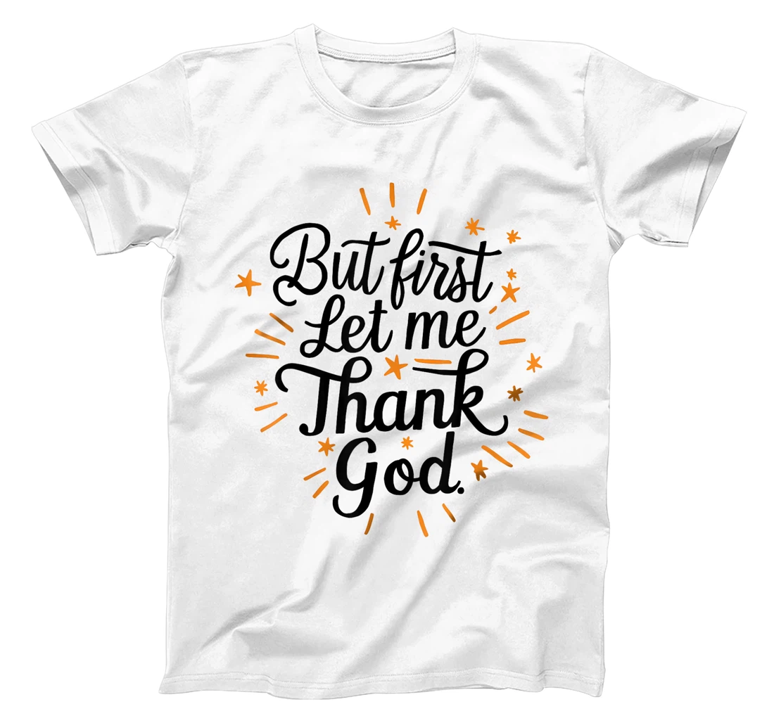 But First Let Me Thank God T-Shirt