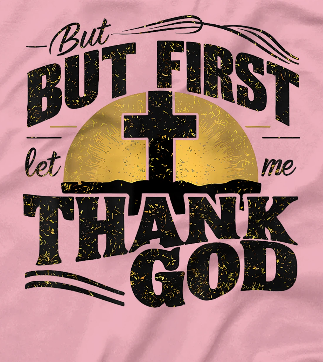 But First Let Me Thank God T-Shirt