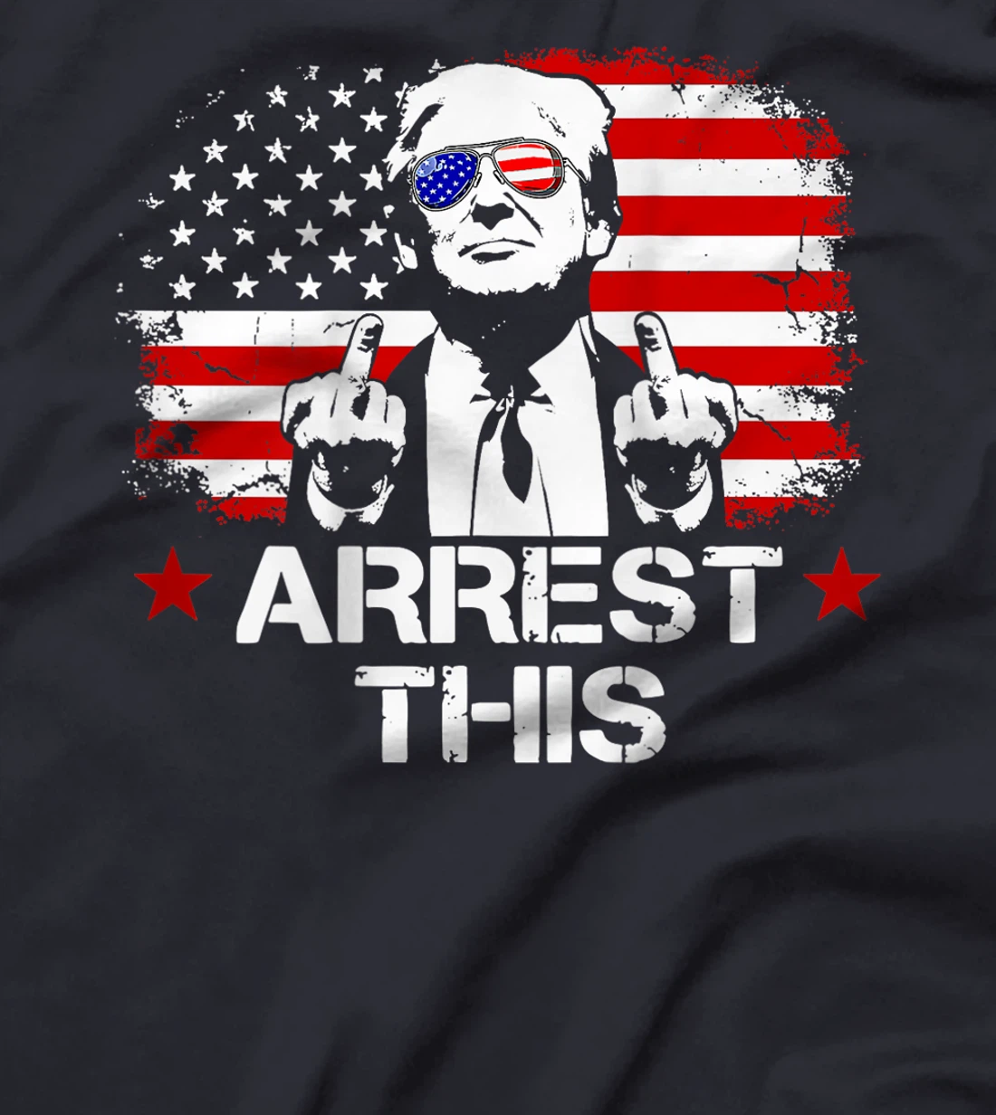 Arrest This Trump Fingers Pro Trump Flag American (On Back) T-Shirt